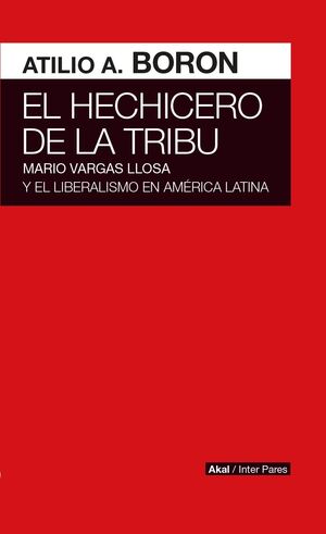 EL HECHICERO DE LA TRIBU : MARIO VARGAS LLOSA Y EL LIBERALISMO EN AMÉRICA LATINA