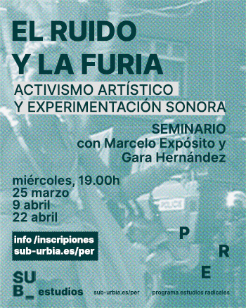 EL RUIDO Y LA FURIA. ACTIVISMO ARTÍSTICO Y EXPERIMENTACIÓN SONORA